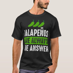 Camiseta Los Jalapenos Son Siempre La Respuesta De Jalapeno