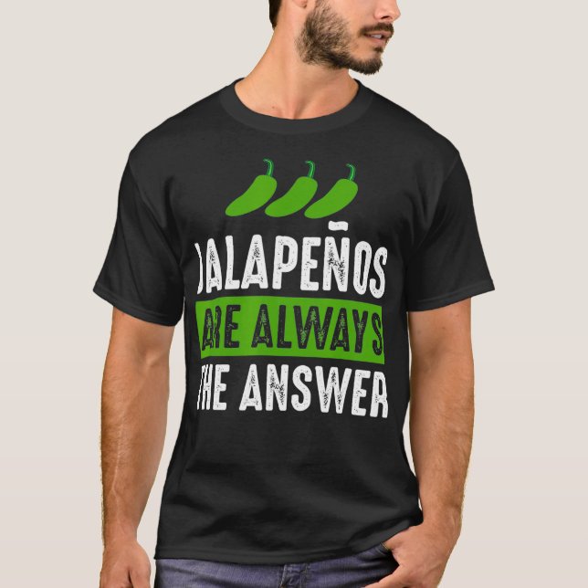 Camiseta Los Jalapenos Son Siempre La Respuesta De Jalapeno (Anverso)