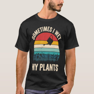 Camiseta Los jardineros dicen a veces mojo mis plantas