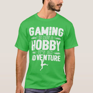 Camiseta Los juegos no son un hobby es una aventura regalo