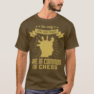 Camiseta Los jugadores de ajedrez tienen en común el ajedre