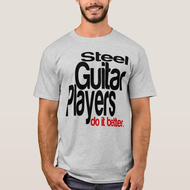 Camiseta Los Jugadores De Guitarra Acero Lo Hacen Mejor (Anverso)