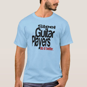 Camiseta Los Jugadores De Guitarra Acero Lo Hacen Mejor
