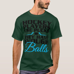 Camiseta Los jugadores de hockey tienen pelotas