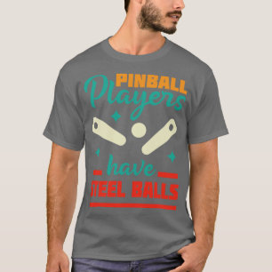 Camiseta Los jugadores de pinball tienen bolas de acero