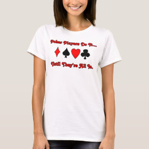 Camiseta Los jugadores de póquer lo hacen... hasta que esté