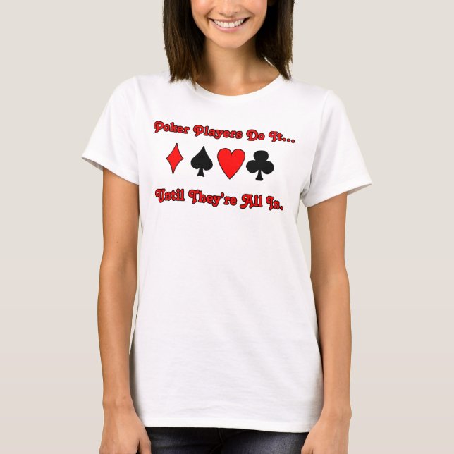 Camiseta Los jugadores de póquer lo hacen... hasta que esté (Anverso)