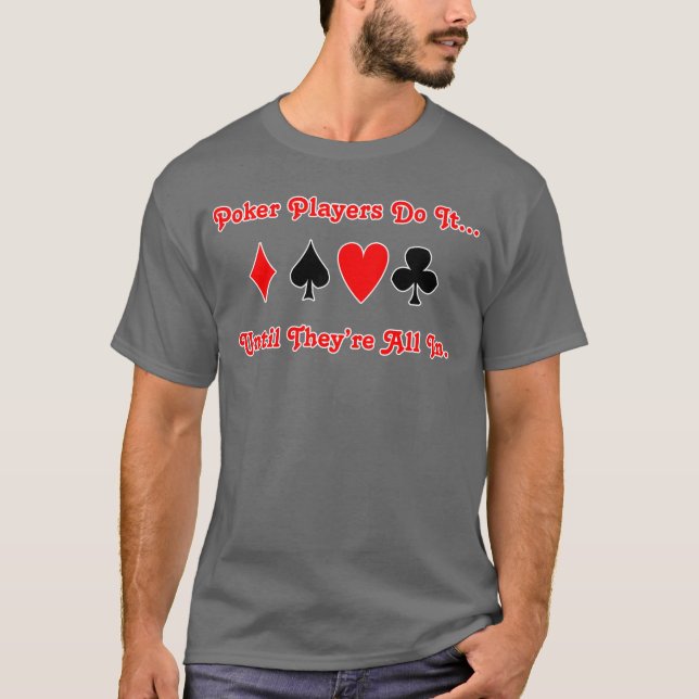 Camiseta Los jugadores de póquer lo hacen... hasta que esté (Anverso)