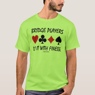 Camiseta Los jugadores de puente lo hacen con delicadeza