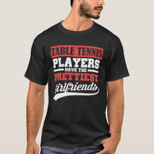 Camiseta Los jugadores de tenis de mesa tienen la novia más