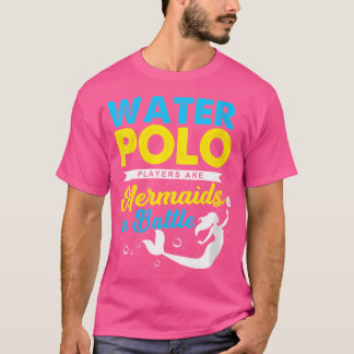Camiseta Los jugadores de waterpolo son sirenas en el water
