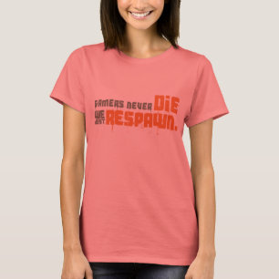 Camiseta Los jugadores nunca mueren, solo rebrotamos