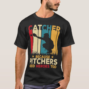 Camiseta Los lanzadores de definición Catcher necesitan hér