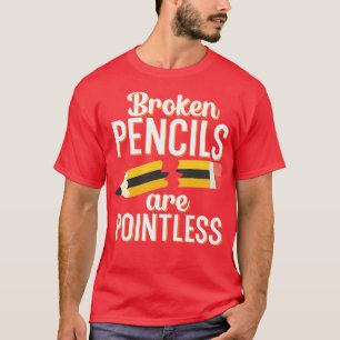 Camiseta Los lápices rotos no tienen sentido
