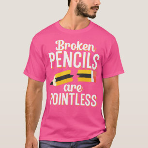 Camiseta Los lápices rotos no tienen sentido