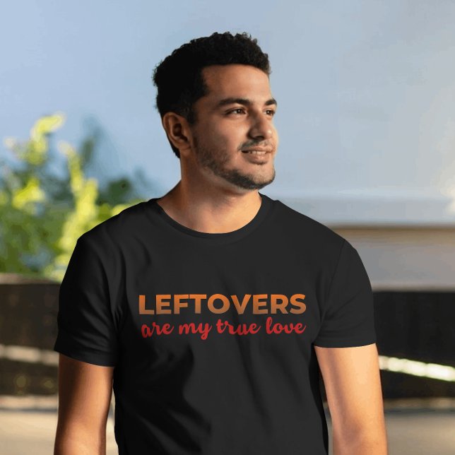 Camiseta Los Leftovers My One True Love Sarcastic Thankendi (Funny foodie tee – “Leftovers are my true love” shirt for Thanksgiving or everyday comfort)