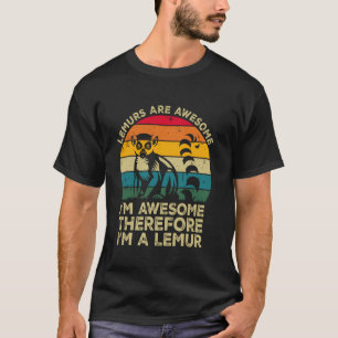 Camiseta Los lémures son increíbles. Soy increíble por lo t