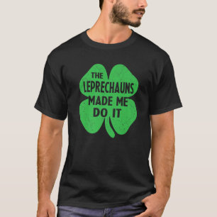Camiseta Los Leprechauns me hicieron hacerlo St Patrick's D