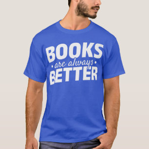 Camiseta Los libros son siempre mejores para leer libros de
