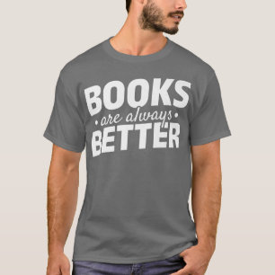 Camiseta Los libros son siempre mejores para leer libros de