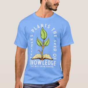 Camiseta Los Maestros Plantan La Semilla Del Conocimiento