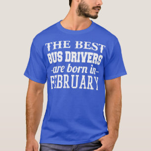 Camiseta Los Mejores Conductores De Autobús Nacieron En Feb