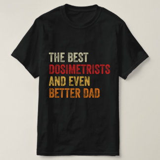 Camiseta Los Mejores Dosimetristas Y Un Papá Mejor