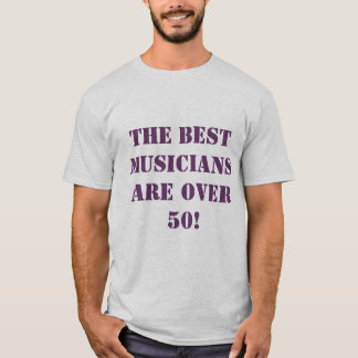 Camiseta ¡Los MEJORES músicos están sobre 50!