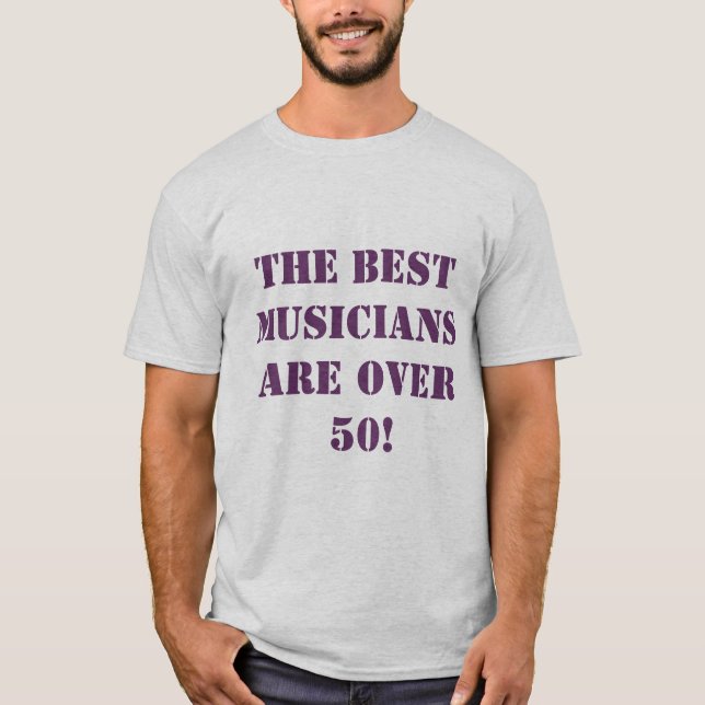 Camiseta ¡Los MEJORES músicos están sobre 50! (Anverso)