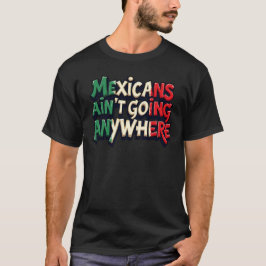 Camiseta Los mexicanos no van a ninguna parte