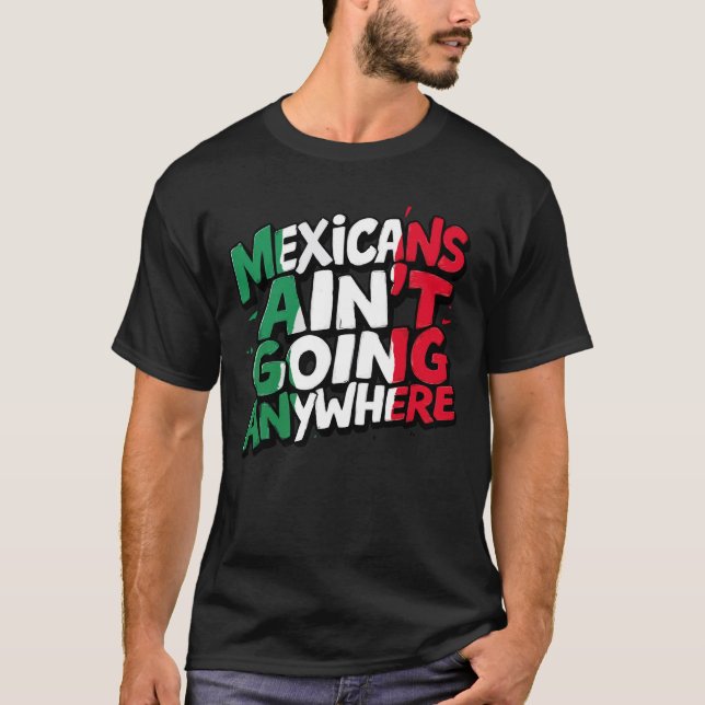 Camiseta Los mexicanos no van a ninguna parte (Anverso)