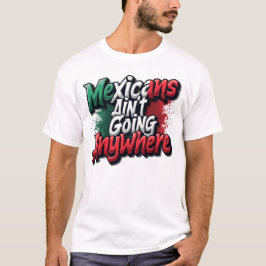 Camiseta Los mexicanos no van a ninguna parte