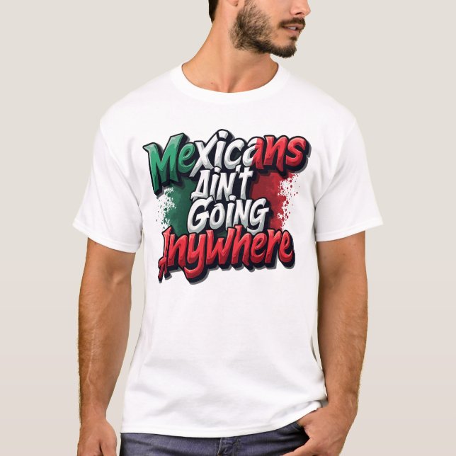 Camiseta Los mexicanos no van a ninguna parte (Anverso)