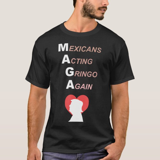 Camiseta Los mexicanos que actúan como Gringo nuevamente am (Anverso)