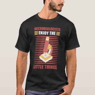 Camiseta Los microbiólogos disfrutan de las pequeñas cosas