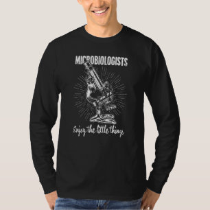 Camiseta Los microbiólogos disfrutan de las pequeñas cosas