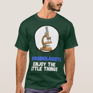 Camiseta Los microbiólogos disfrutan las pequeñas cosas