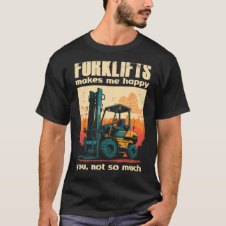 Camiseta Los montacargas Me Hacen Feliz De Que No Tantas Ca