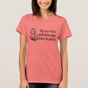 Camiseta ¡Los muchachos grandes no tiran de sus pantalones