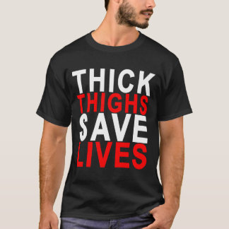Camiseta Los MUSLOS GRUESOS AHORRAN LIVES.png