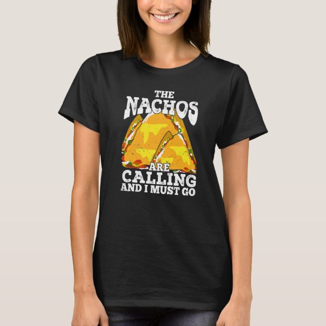 Camiseta Los Nachos Están Llamando Y Debo Ir (Anverso)
