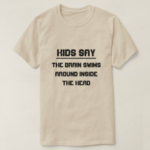 Camiseta Los niños dicen: el cerebro nada por dentro de la 