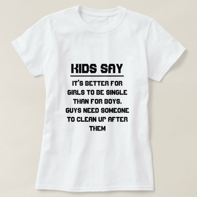 Camiseta Los niños dicen: es mejor para los chicas ser solt (Diseño del anverso)