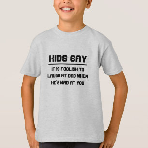 Camiseta Los niños dicen: es una tontería reírse de papá