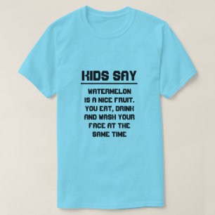 Camiseta Los niños dicen: la sandía es una fruta agradable