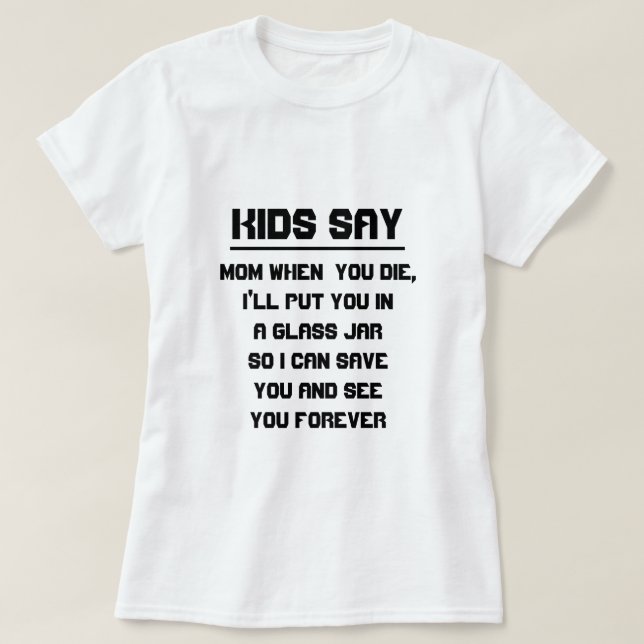 Camiseta Los niños dicen: Mamá cuando mueres (Diseño del anverso)