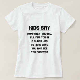 Camiseta Los niños dicen: Mamá cuando usted muere