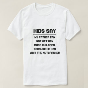 Camiseta Los niños dicen: Mi padre no puede tener más hijos
