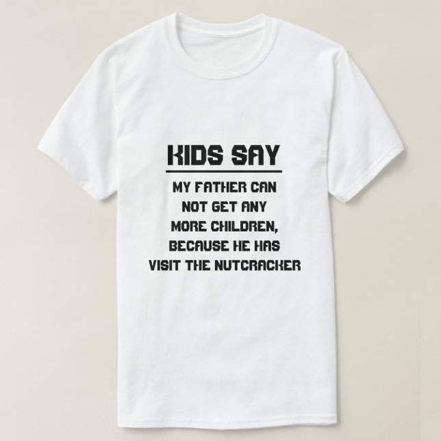 Camiseta Los niños dicen: Mi padre no puede tener más hijos (Diseño del anverso)