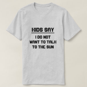 Camiseta Los niños dicen: No quiero hablar con el sol